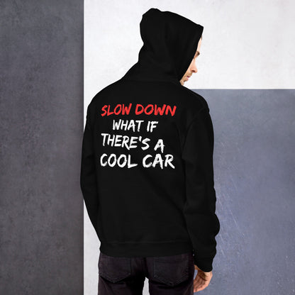 Slow Down What if There is A Cool Car - Hoodie - SCOUTER.CO