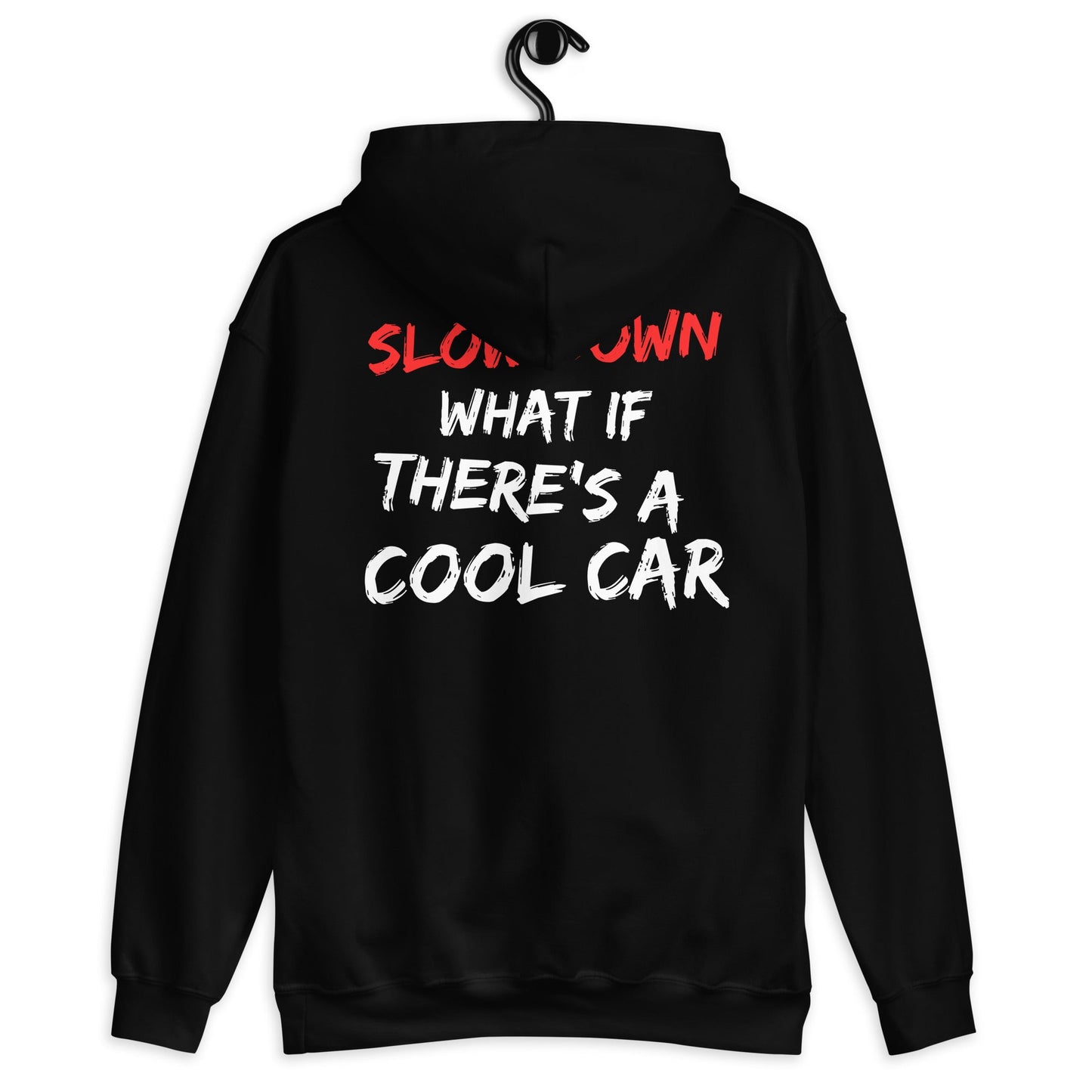 Slow Down What if There is A Cool Car - Hoodie - SCOUTER.CO