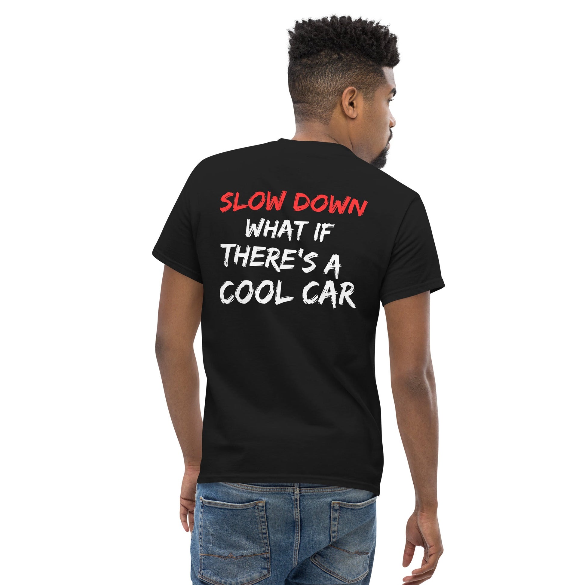 Slow Down, What if There is A Cool Car - T-shirt - SCOUTER.CO